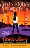 Victoria Laurie: Ghouls Just Haunt to Have Fun (Ghost Hunter Mystery Series #3)