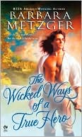 Book cover image of The Wicked Ways of a True Hero by Barbara Metzger