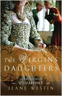 Book cover image of The Virgin's Daughters: In the Court of Elizabeth I by Jeane Westin