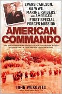 John Wukovits: American Commando: Evans Carlson, His WWII Marine Raiders, and America's First SpecialForces Mission