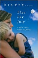 Nia Wyn: Blue Sky July: A Mother's Story of Hope and Healing