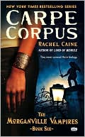 Rachel Caine: Carpe Corpus (Morganville Vampires Series #6)