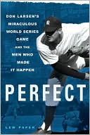 Book cover image of Perfect: Don Larsen's Miraculous World Series Game and the Men Who Made It Happen by Lew Paper