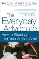 Areva Martin: The Everyday Advocate: How to Stand Up for Your Autistic Child