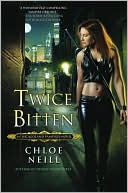 Chloe Neill: Twice Bitten (Chicagoland Vampires Series #3)
