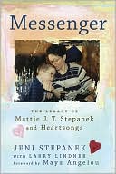Book cover image of Messenger: The Legacy of Mattie J. T. Stepanek and Heartsongs by Jeni Stepanek
