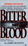 Jerry Bledsoe: Bitter Blood: A True Story of Southern Family Pride, Madness, and Multiple Murder