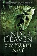Book cover image of Under Heaven by Guy Gavriel Kay