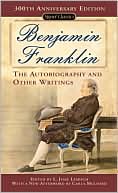 Benjamin Franklin: Benjamin Franklin : The Autobiography and Other Writings