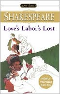 William Shakespeare: Love's Labor's Lost (Signet Classic Shakespeare Series)