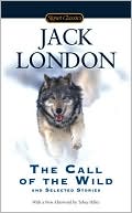 Jack London: Call of the Wild and Selected Stories