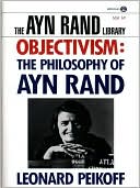 Ayn Rand: Objectivism: The Philosophy of Ayn Rand