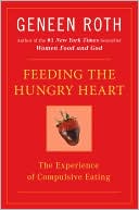 Book cover image of Feeding the Hungry Heart: The Experience of Compulsive Eating by Geneen Roth