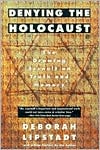 Deborah E. Lipstadt: Denying the Holocaust: The Growing Assault on Truth and Memory