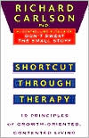 Book cover image of Shortcut Through Therapy: Ten Principles of Growth-Oriented, Contented Living by Richard Carlson