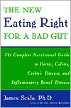 Book cover image of Eating Right for a Bad Gut: The Complete Nutrition Guide to Iletis, Colitis, Crohn's Disease and Inflamnatory Bowel Disease by James Scala