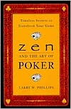Book cover image of Zen and the Art of Poker: Timeless Secrets to Transform Your Game by Larry Phillips