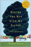 Rachel Simon: Riding the Bus with My Sister: A True Life Journey