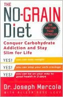 Book cover image of The No-Grain Diet: Conquer Carbohydrate Addiction and Stay Slim for Life by Joseph Mercola