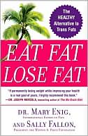 Book cover image of Eat Fat, Lose Fat: The Healthy Alternative to Trans Fats by Mary Enig