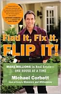 Book cover image of Find It, Fix It, Flip It!: Make Millions in Real Estate--One House at a Time by Michael Corbett