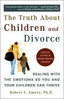 Book cover image of The Truth About Children and Divorce: Dealing with the Emotions So You and Your Children Can Thrive by Robert Emery