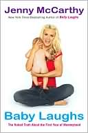Jenny McCarthy: Baby Laughs: The Naked Truth about the First Year of Mommyhood