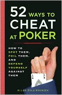Book cover image of 52 Ways to Cheat at Poker: How to Spot Them, Foil Them, and Defend Yourself Against Them by Allan Kronzek