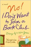 Book cover image of No! I Don't Want to Join a Book Club: Diary of a Sixtieth Year by Virginia Ironside