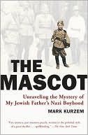 Book cover image of Mascot: Unraveling the Mystery of My Jewish Father's Nazi Boyhood by Mark Kurzem