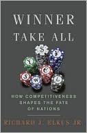 Book cover image of Winner Take All: How Competitiveness Shapes the Fate of Nations by Richard Elkus