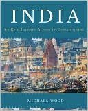 Michael Wood: India: An Epic Journey Across the Subcontinent