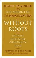 Book cover image of Without Roots: The West, Relativism, Christianity, Islam by Joseph Ratzinger