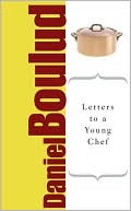 Daniel Boulud: Letters to a Young Chef