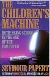 Seymour Papert: Children's Machine: Rethinking School in the Age of Computer
