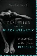 Book cover image of Tradition and the Black Atlantic: Critical Theory in the African Diaspora by Henry Louis, Jr. Gates Jr.
