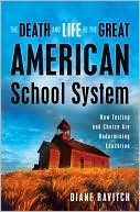Diane Ravitch: The Death and Life of the Great American School System: How Testing and Choice Are Undermining Education