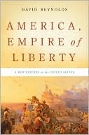 David Reynolds: America, Empire of Liberty: A New History of the United States