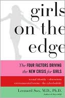 Book cover image of Girls on the Edge: The Four Factors Driving the New Crisis for Girls-Sexual Identity, the Cyberbubble, Obsessions, Environmental Toxins by Leonard Sax