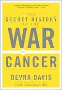 Book cover image of The Secret History of the War on Cancer by Devra Davis
