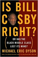 Book cover image of Is Bill Cosby Right?: Or Has the Black Middle Class Lost Its Mind? by Michael Eric Dyson