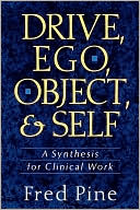 Fred Pine: Drive, Ego, Object, and Self: A Synthesis for Clinical Work