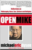 Michael Eric Dyson: Open Mike: Reflections on Philosophy, Race, Sex, Culture and Religion