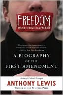 Anthony Lewis: Freedom for the Thought That We Hate: A Biography of the First Amendment