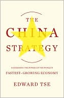 Book cover image of The China Strategy: Harnessing the Power of the World's Fastest-Growing Economy by Edward Tse