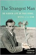 Graham Farmelo: The Strangest Man: The Hidden Life of Paul Dirac, Mystic of the Atom