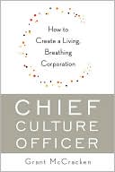 Book cover image of Chief Culture Officer: How to Create a Living, Breathing Corporation by Grant McCracken