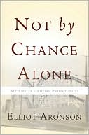 Elliot Aronson: Not by Chance Alone: My Life as a Social Psychologist