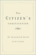 Book cover image of The Citizen's Constitution: An Annotated Guide by Seth Lipsky