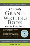 Ellen Karsh: The Only Grant-Writing Book You'll Ever Need: Top Grant Writers and Grant Givers Share Their Secrets